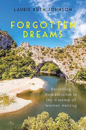 Forgotten Dreams – Revisiting Romanticism in the Cinema of Werner Herzog de Laurie Laurie Johnson