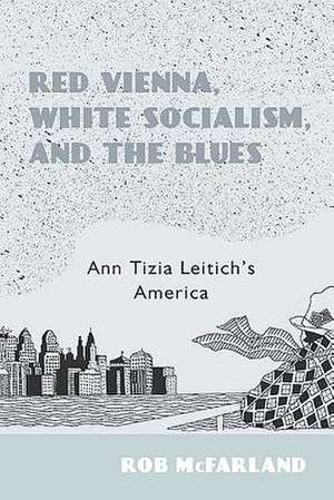 Red Vienna, White Socialism, and the Blues – Ann Tizia Leitich`s America de Rob Mcfarland