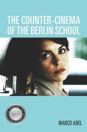 The Counter–Cinema of the Berlin School de Marco Abel