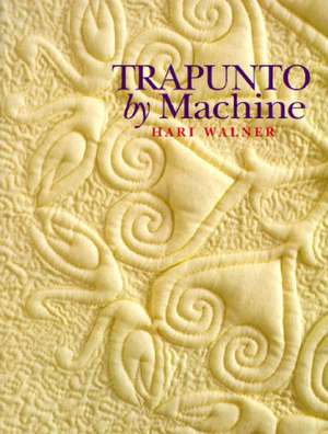 Trapunto by Machine - Print on Demand Edition de Hari Walner