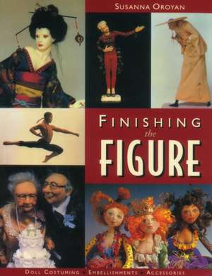 Finishing the Figure - Print on Demand Edition de Susanna Oroyan