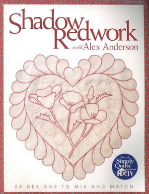 Shadow Redwork with Alex Anderson - Print on Demand Edition de Alex Anderson