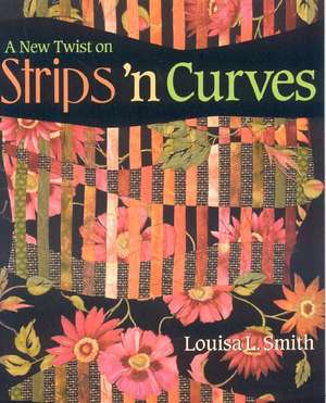 A New Twist on Strips N' Curves: Featuring Swirl, Half Clamshell, Free-Form Curves & Srips N' Circles [With Patterns] de Louisa L. Smith