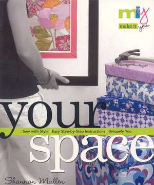 Your Space: Sew with Style, Easy Step-By-Step Instructions, Uniquely You de Shannon Nina Mullen