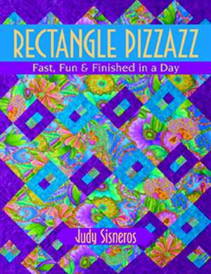 Rectangle Pizzazz: Fast, Fun & Finished in a Day de Judy Sisneros