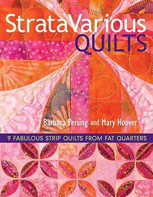 Stratavarious Quilts: 9 Fabulous Strip Quilts from Fat Quarters de Barbara Persing