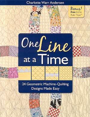 One Line at a Time: 24 Geometric Machine-Quilting Designs Made Easy [With Inchie Ruler Tape] de Charlotte Warr Andersen