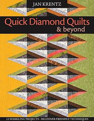 Quick Diamond Quilts & Beyond: 12 Sparkling Projects, Beginner-Friendly Techniques [With Pattern(s)] de Jan P. Krentz