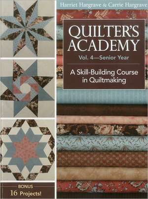 Quilter's Academy, Volume 4: A Skill Building Course in Quiltmaking de Harriet Hargrave