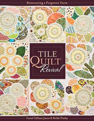 Tile Quilt Revival: Reinventing a Forgotten Form [With Pattern(s)] de Carol Gilham Jones