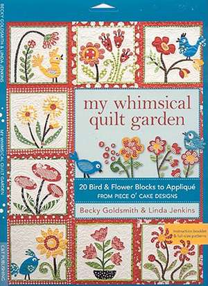 My Whimsical Quilt Garden: 20 Bird & Flower Blocks to Applique from Piece O'Cake Designs [With Pattern(s)] de Becky Goldsmith