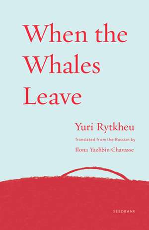 When the Whales Leave de Yuri Rytkheu