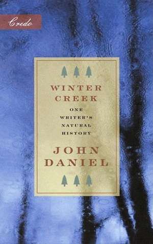 Winter Creek: One Writer's Natural History de John Daniel