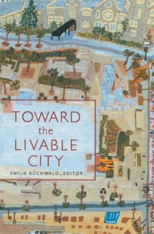 Toward the Livable City de Emilie Buchwald