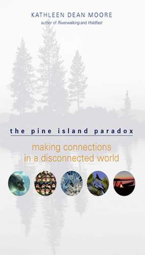 The Pine Island Paradox: Making Connections in a Disconnected World de Kathleen Dean Moore