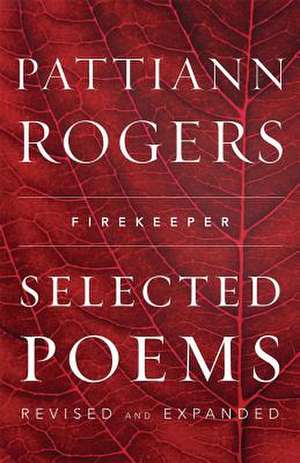 Firekeeper: Selected Poems de Pattiann Rogers