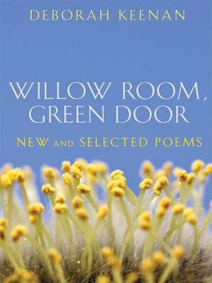 Willow Room, Green Door: New and Selected Poems de Deborah Keenan