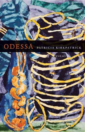 Odessa: Poems de Patricia Kirkpatrick