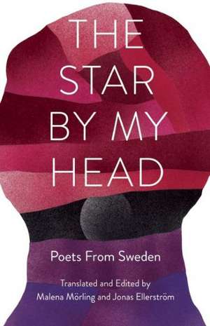 The Star by My Head: Poets from Sweden de Malena Morling