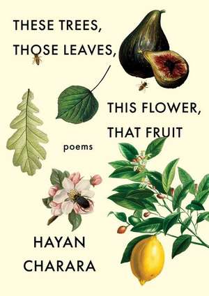 These Trees, Those Leaves, This Flower, That Fruit de Hayan Charara