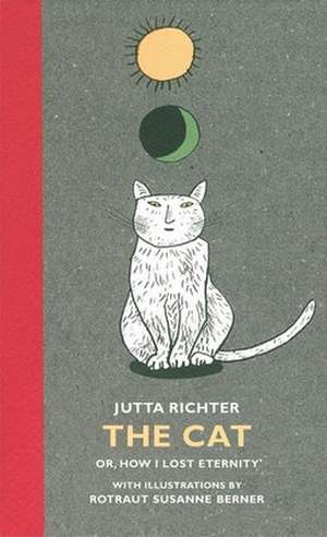 The Cat: Or, How I Lost Eternity de Jutta Richter