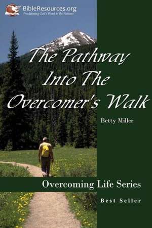 The Pathway Into the Overcomer's Walk de Betty Miller