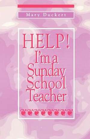 Help! I'm a Sunday School Teacher de Mary Duckert