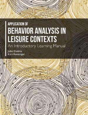 Application of Behavior Analysis in Leisure Contexts: An Introductory Learning Manual de John Datillo