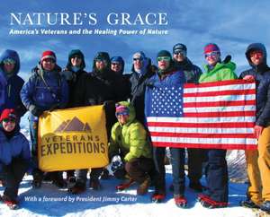 Nature's Grace: America's Veterans and the Healing Power of Nature de Daniel L. Dustin