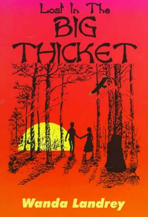 Lost in the Big Thicket de Wanda A. Landrey