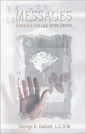 Messages: Evidence for Life After Death de George E. Dalzell