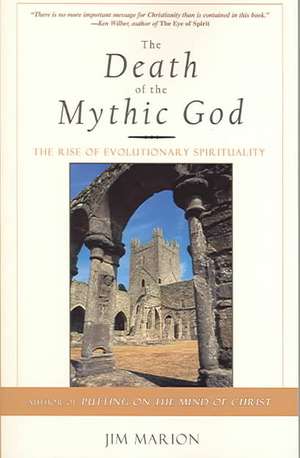 The Death of the Mythic God: The Rise of Evolutionary Spirituality de Jim Marion