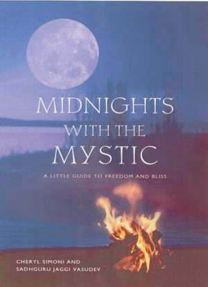 Midnights with the Mystic: A Little Guide to Freedom and Bliss de Cheryl Simone