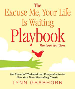 The Excuse Me, Your Life Is Waiting Playbook de Lynn Grabhorn