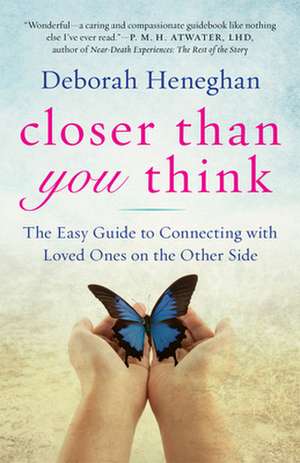 Closer Than You Think: The Easy Guide to Connecting with Loved Ones on the Other Side de Deborah Heneghan