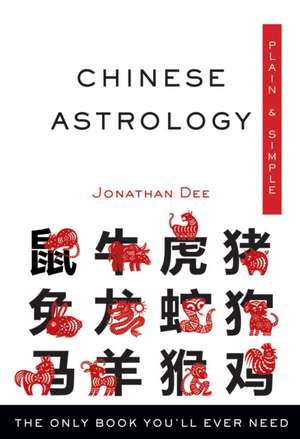 Chinese Astrology, Plain & Simple: The Only Book You'll Ever Need de Jonathan Dee