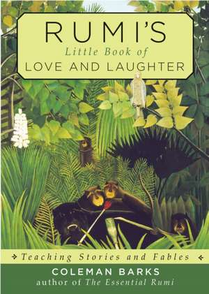 Rumi's Little Book of Love and Laughter: Teaching Stories and Fables de Coleman Barks