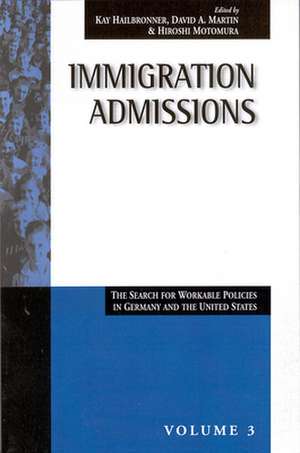 Immigration Admissions: The Search for Workable Policies in Germany and the United States de Kay Hailbronner