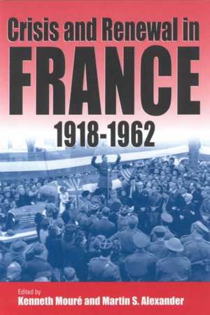 Crisis and Renewal in France, 1918-1962 de Professor Alexander, Martin S.