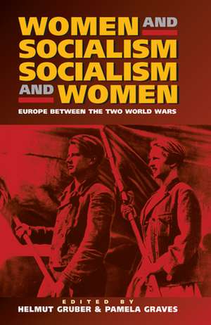 Women & Socialism, Socialism & Women: Europe Between the Two World Wars de Helmut Gruber