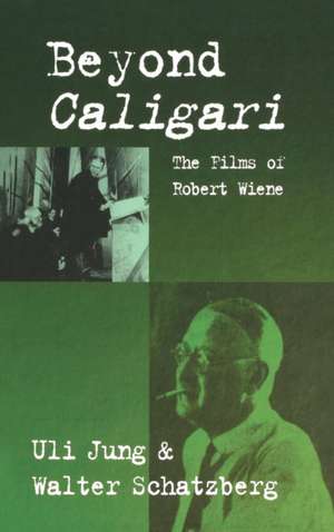 Beyond Caligari: The Films of Robert Wiene de Uli Jung