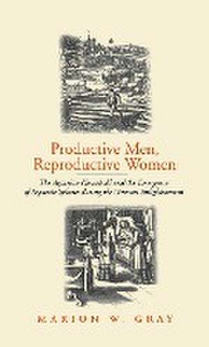 Productive Men and Reproductive Women: The Agrarian Household and the Emergence of Separate Spheres During the German Enlightenment de Marion W. Gray