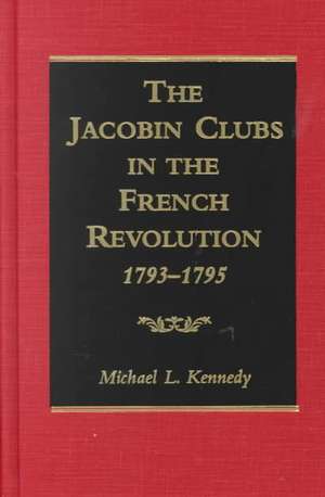 The Jacobin Clubs in the French Revolution: 1793-1795 de Ma Kennedy