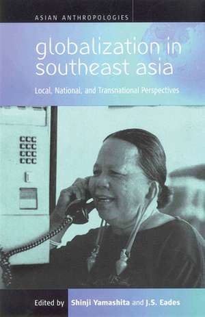 Globalization in Southeast Asia: Local, National, and Transnational Perspectives de Shinji Yamashita