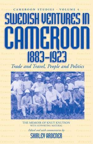 Swedish Ventures in Cameroon, 1883-1923 de Shirley Ardener