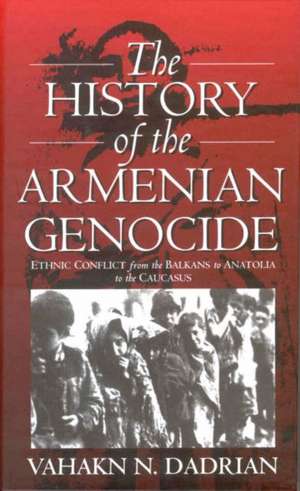 The History of the Armenian Genocide de Vahakn N. Dadrian