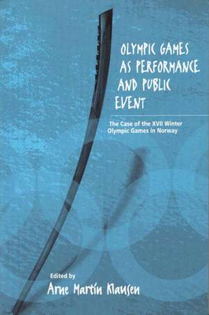 Olympic Games as Performance and Public Event: The Case of the XVII Winter Olympic Games in Norway de Arne Martin Klausen