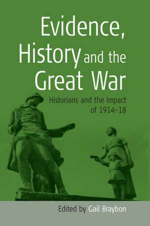 Evidence, History and the Great War de Gail Braybon