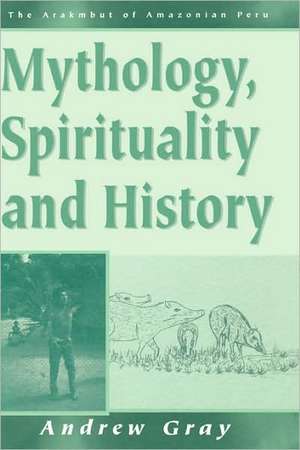 Mythology, Spirituality, and History de Andrew Gray