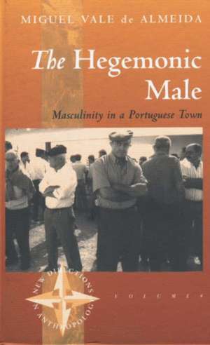 The Hegemonic Male: Masculinity in a Portuguese Town de Miguel Vale de Almeida